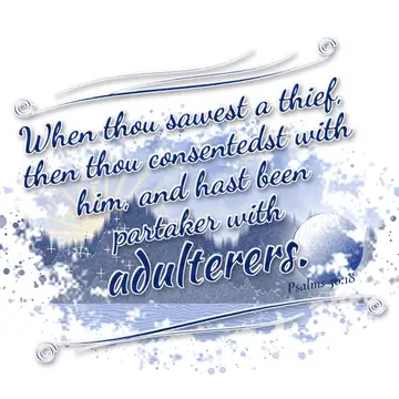 Psalms 50:18 – When thou sawest a thief, then thou consentedst with him, and hast been partaker with adulterers.