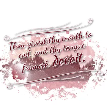Psalms 50:19 – Thou givest thy mouth to evil, and thy tongue frameth deceit.