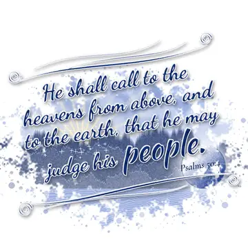 Psalms 50:4 – He shall call to the heavens from above, and to the earth, that he may judge his people.