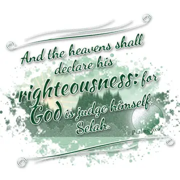 Psalms 50:6 – And the heavens shall declare his righteousness: for God is judge himself. Selah.