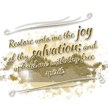 Psalms 51:12 – Restore unto me the joy of thy salvation; and uphold me with thy free spirit.