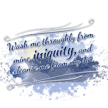 Psalms 51:2 – Wash me throughly from mine iniquity, and cleanse me from my sin.