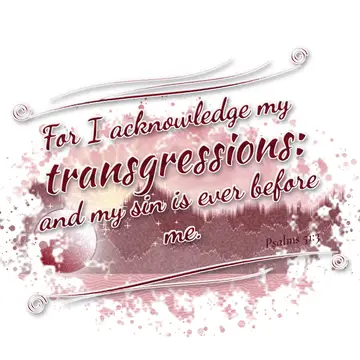 Psalms 51:3 – For I acknowledge my transgressions: and my sin is ever before me.