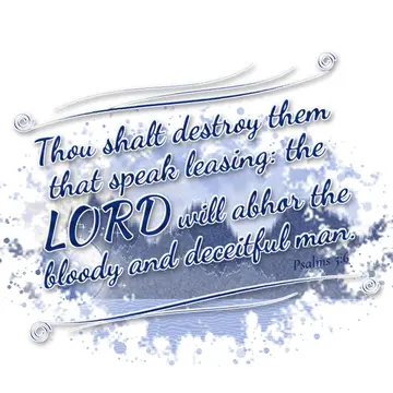 Psalms 5:6 – Thou shalt destroy them that speak leasing: the LORD will abhor the bloody and deceitful man.
