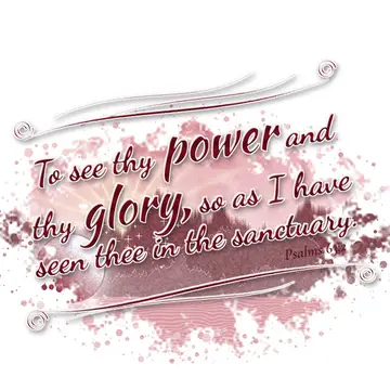 Psalms 63:2 – To see thy power and thy glory, so as I have seen thee in the sanctuary.