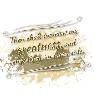 Psalms 71:21 – Thou shalt increase my greatness, and comfort me on every side.