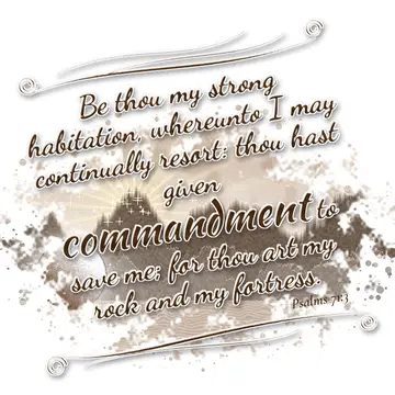 Psalms 71:3 – Be thou my strong habitation, whereunto I may continually resort: thou hast given commandment to save me; for thou art my rock and my fortress.