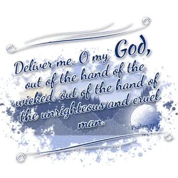 Psalms 71:4 – Deliver me, O my God, out of the hand of the wicked, out of the hand of the unrighteous and cruel man.