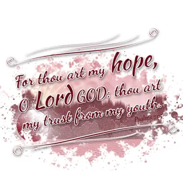 Psalms 71:5 – For thou art my hope, O Lord GOD: thou art my trust from my youth.