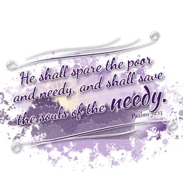 Psalms 72:13 – He shall spare the poor and needy, and shall save the souls of the needy.