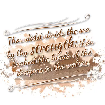 Psalms 74:13 – Thou didst divide the sea by thy strength: thou brakest the heads of the dragons in the waters.