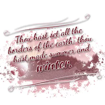 Psalms 74:17 – Thou hast set all the borders of the earth: thou hast made summer and winter.