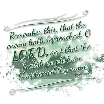 Psalms 74:18 – Remember this, that the enemy hath reproached, O LORD, and that the foolish people have blasphemed thy name.