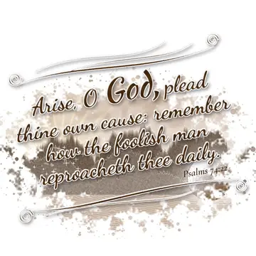 Psalms 74:22 – Arise, O God, plead thine own cause: remember how the foolish man reproacheth thee daily.
