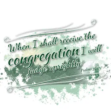 Psalms 75:2 – When I shall receive the congregation I will judge uprightly.