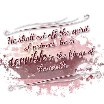 Psalms 76:12 – He shall cut off the spirit of princes: he is terrible to the kings of the earth.