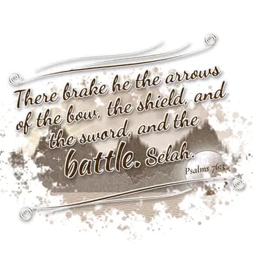 Psalms 76:3 – There brake he the arrows of the bow, the shield, and the sword, and the battle. Selah.