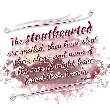 Psalms 76:5 – The stouthearted are spoiled, they have slept their sleep: and none of the men of might have found their hands.