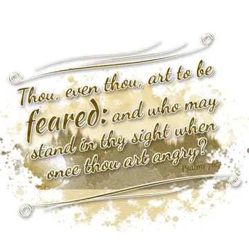 Psalms 76:7 – Thou, even thou, art to be feared: and who may stand in thy sight when once thou art angry?