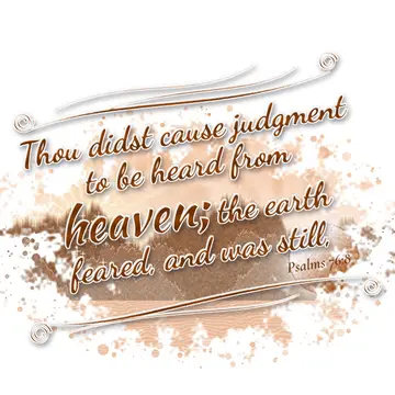 Psalms 76:8 – Thou didst cause judgment to be heard from heaven; the earth feared, and was still,