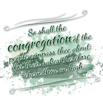 Psalms 7:7 – So shall the congregation of the people compass thee about: for their sakes therefore return thou on high.