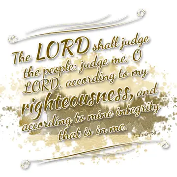 Psalms 7:8 – The LORD shall judge the people: judge me, O LORD, according to my righteousness, and according to mine integrity that is in me.