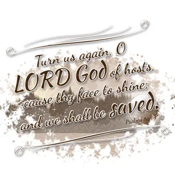 Psalms 80:19 – Turn us again, O LORD God of hosts, cause thy face to shine; and we shall be saved.