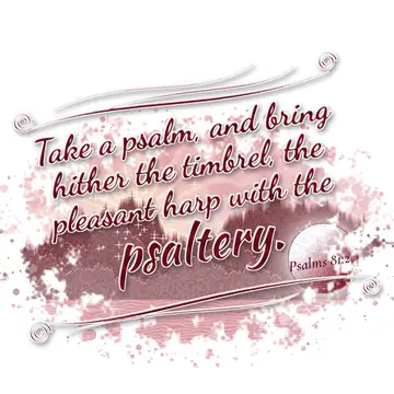 Psalms 81:2 – Take a psalm, and bring hither the timbrel, the pleasant harp with the psaltery.