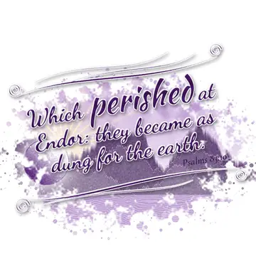 Psalms 83:10 – Which perished at Endor: they became as dung for the earth.