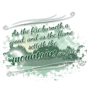 Psalms 83:14 – As the fire burneth a wood, and as the flame setteth the mountains on fire;