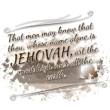 Psalms 83:18 – That men may know that thou, whose name alone is JEHOVAH, art the most high over all the earth.