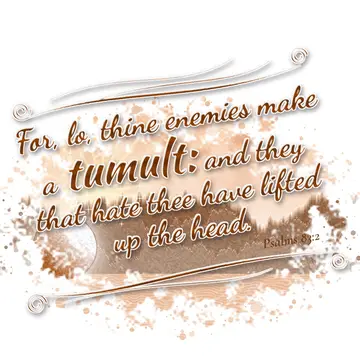 Psalms 83:2 – For, lo, thine enemies make a tumult: and they that hate thee have lifted up the head.