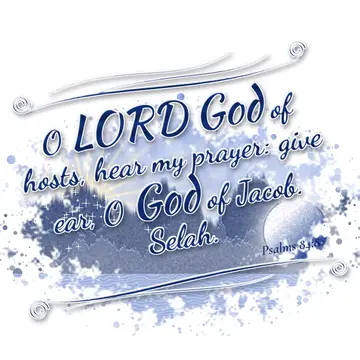 Psalms 84:8 – O LORD God of hosts, hear my prayer: give ear, O God of Jacob. Selah.