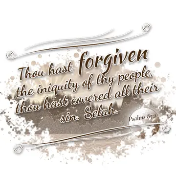 Psalms 85:2 – Thou hast forgiven the iniquity of thy people, thou hast covered all their sin. Selah.