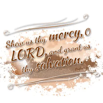 Psalms 85:7 – Shew us thy mercy, O LORD, and grant us thy salvation.