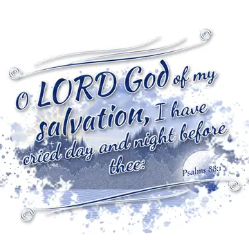 Psalms 88:1 – O LORD God of my salvation, I have cried day and night before thee: