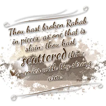 Psalms 89:10 – Thou hast broken Rahab in pieces, as one that is slain; thou hast scattered thine enemies with thy strong arm.
