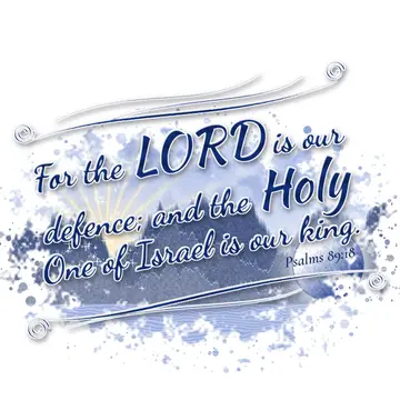 Psalms 89:18 – For the LORD is our defence; and the Holy One of Israel is our king.