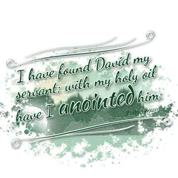 Psalms 89:20 – I have found David my servant; with my holy oil have I anointed him: