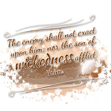 Psalms 89:22 – The enemy shall not exact upon him; nor the son of wickedness afflict him.