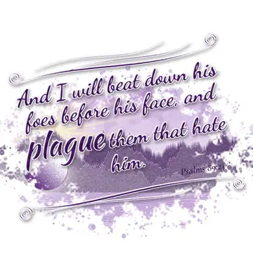 Psalms 89:23 – And I will beat down his foes before his face, and plague them that hate him.