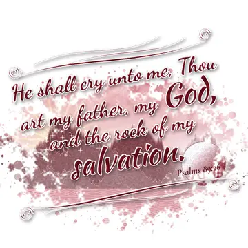 Psalms 89:26 – He shall cry unto me, Thou art my father, my God, and the rock of my salvation.