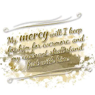 Psalms 89:28 – My mercy will I keep for him for evermore, and my covenant shall stand fast with him.