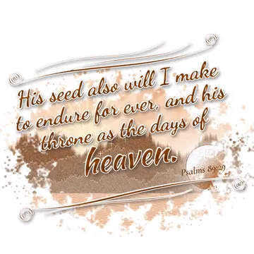 Psalms 89:29 – His seed also will I make to endure for ever, and his throne as the days of heaven.