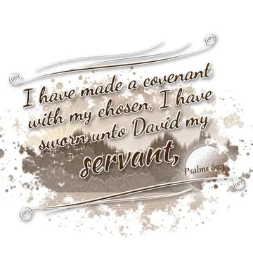 Psalms 89:3 – I have made a covenant with my chosen, I have sworn unto David my servant,