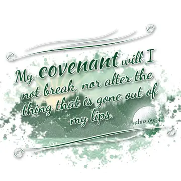 Psalms 89:34 – My covenant will I not break, nor alter the thing that is gone out of my lips.