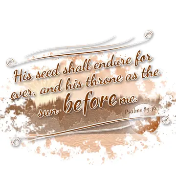 Psalms 89:36 – His seed shall endure for ever, and his throne as the sun before me.