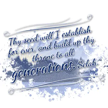 Psalms 89:4 – Thy seed will I establish for ever, and build up thy throne to all generations. Selah.