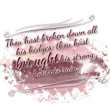 Psalms 89:40 – Thou hast broken down all his hedges; thou hast brought his strong holds to ruin.