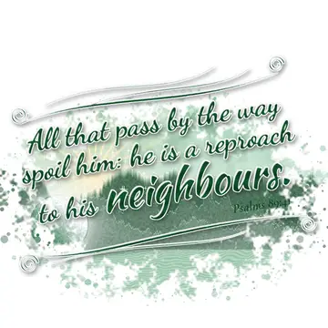 Psalms 89:41 – All that pass by the way spoil him: he is a reproach to his neighbours.